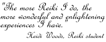 The more Reiki I do, the more wonderful and enlightening experiences I have, Heidi Woods, Reiki student